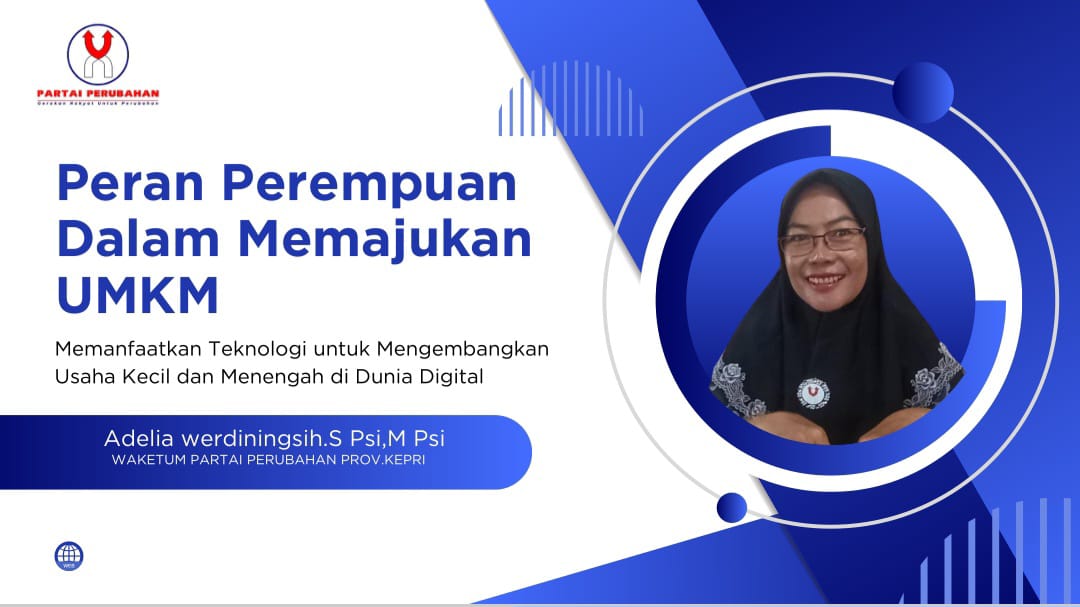 Waketum Partai Perubahan Kepri, Adelia Werdiningsih.S Psi,M Psi : Peran Perempuan dalam Memajukan UMKM